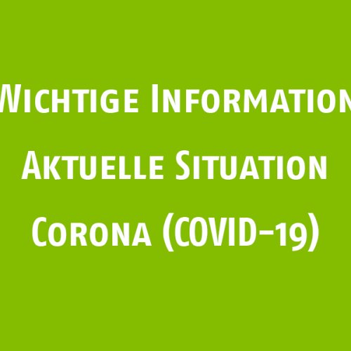 Grüner Hintergrund, weiße Schrift: ! Wichtige Information ! Aktuelle Situation Corona (COVID-19)